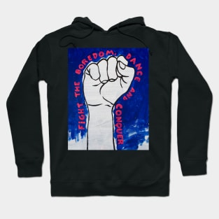 FIGHT THE BOREDOM,DANCE AND CONQUER Hoodie